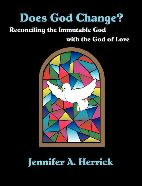 Does God Change? Reconciling the Immutable God with the God of Love by Herrick, Jennifer A.