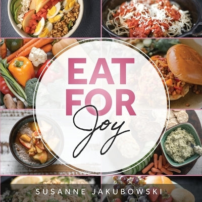 Eat for Joy: Eating for Mental Health by Jakubowski, Susanne