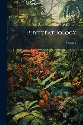 Phytopathology; Volume 4 by Anonymous