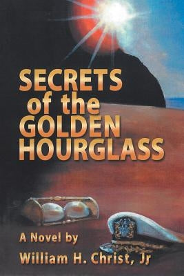 Secrets of the Golden Hourglass by Christ, William H., Jr.