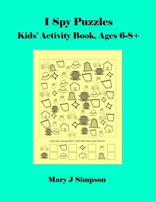 I Spy Puzzles: Kids' Activity Book, Ages 6-8+ by Simpson, Mary J.