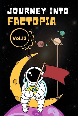 Journey into Factopia: 2500 Random Revelations About Our World: Volume 13 by King, Matthew