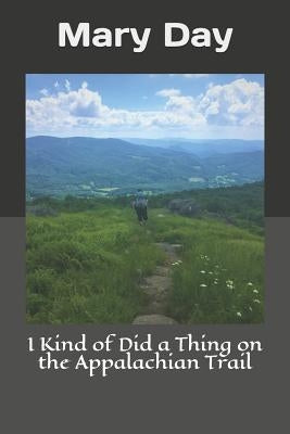 I Kind of Did a Thing on the Appalachian Trail by Day, Mary