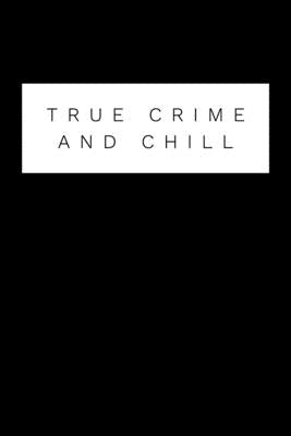 True Crime And Chill: Perfect gift for wine drinking murderino who must see the latest true crime documentary, podcast box set by Donaldson, Donna G.