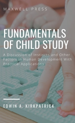 Fundamentals of Child Study by Kirkpatrick, Edwin A.