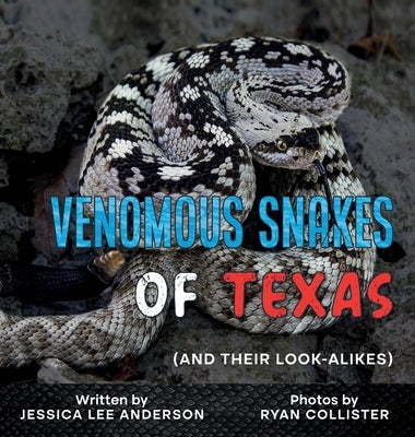 Venomous Snakes of Texas: And Their Look-alikes by Anderson, Jessica Lee