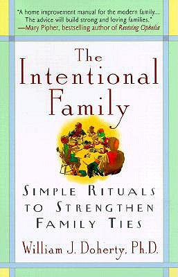 The Intentional Family:: Simple Rituals to Strengthen Family Ties by Doherty, William J.