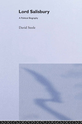 Lord Salisbury: A Political Biography by Steele, E. David
