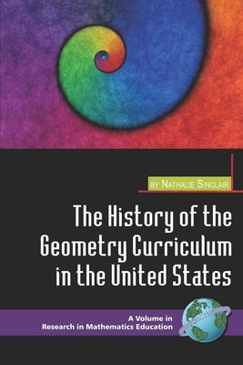 The History of the Geometry Curriculum in the United States (PB) by Sinclair, Nathalie