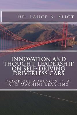Innovation and Thought Leadership on Self-Driving Driverless Cars by Eliot, Lance B.