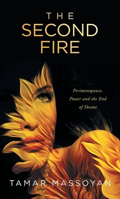 The Second Fire: Perimenopause, Power and the End of Shame by Massoyan, Tamar