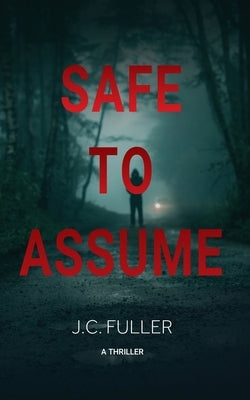 Safe To Assume by Fuller, J. C.
