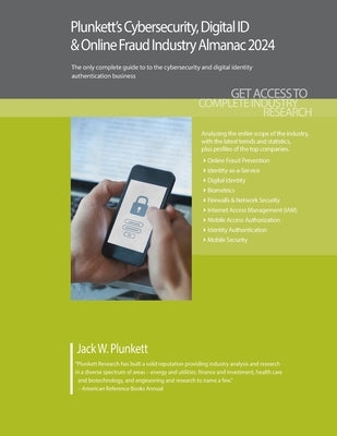 Plunkett's Cybersecurity, Digital ID & Online Fraud Industry Almanac 2024: Cybersecurity, Digital ID & Online Fraud Industry Market Research, Statisti by Plunkett, Jack W.