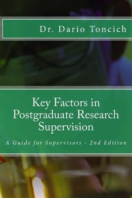 Key Factors in Postgraduate Research Supervision: A Guide for Supervisors by Toncich, Dario J.