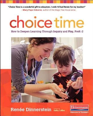 Choice Time: How to Deepen Learning Through Inquiry and Play, Prek-2 by Dinnerstein, Renee