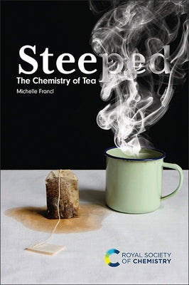 Steeped: The Chemistry of Tea by Francl, Michelle