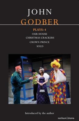 Godber Plays: 4: Our House; Crown Prince; Sold; Christmas Crackers by Godber, John