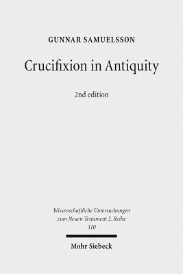 Crucifixion in Antiquity: An Inquiry Into the Background and Significance of the New Testament Terminology of Crucifixion by Samuelsson, Gunnar