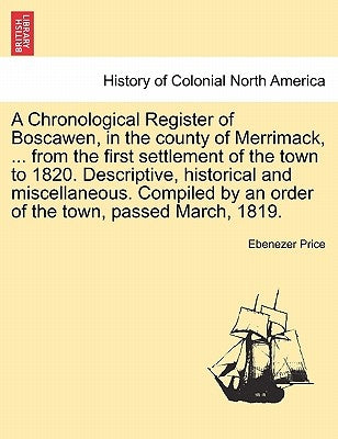 A Chronological Register of Boscawen, in the county of Merrimack, ... from the first settlement of the town to 1820. Descriptive, historical and misce by Price, Ebenezer