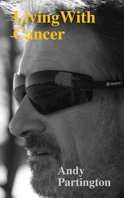 Living with Cancer: Stage 4 and Never Giving Up by M, Charlie