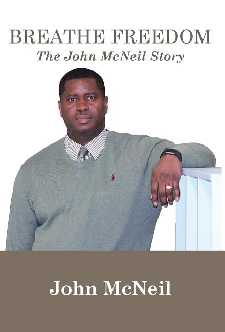 Breathe Freedom: The John McNeil Story by McNeil, John G.
