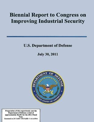 Biennial Report to Congress on Improving Industrial Secuirty by U S Department of Defense