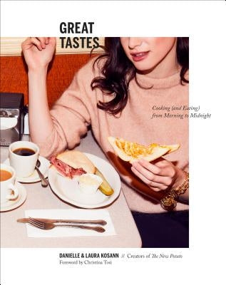 Great Tastes: Cooking (and Eating) from Morning to Midnight: A Cookbook by Kosann, Danielle