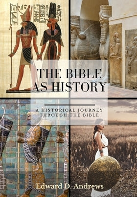 The Bible as History: A Historical Journey Through the Bible by Andrews, Edward D.