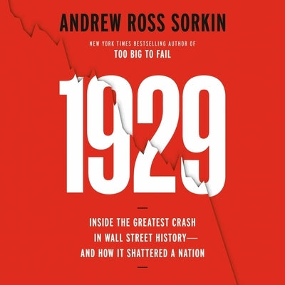 1929: Inside the Greatest Crash in Wall Street History--And How It Shattered a Nation by Sorkin, Andrew Ross