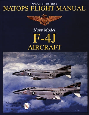 Natops Flight Manual F-4j by Publishing Ltd, Schiffer