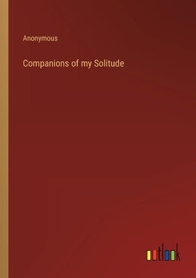 Companions of my Solitude by Anonymous