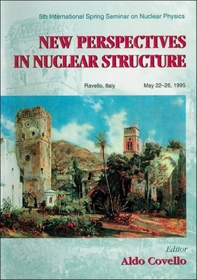 New Perspectives in Nuclear Structure - Proceedings of the 5th International Spring Seminar on Nuclear Physics by Covello, Aldo