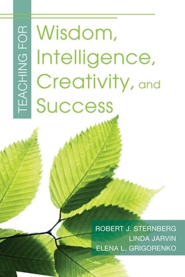 Teaching for Wisdom, Intelligence, Creativity, and Success by Sternberg, Robert J.