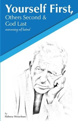 Yourself First, Others Second & God Last: Overcoming Self-Hatred by Strachan, Sidney L.