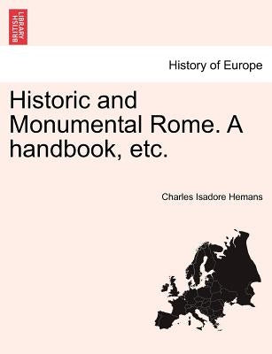 Historic and Monumental Rome. A handbook, etc. by Hemans, Charles Isadore
