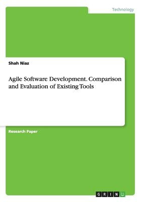 Agile Software Development. Comparison and Evaluation of Existing Tools by Niaz, Shah