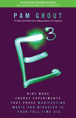 E-Cubed: Nine More Energy Experiments That Prove Manifesting Magic and Miracles Is Your Full-Time Gig by Grout, Pam