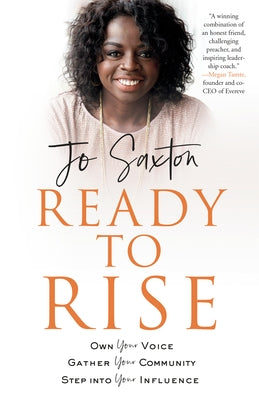 Ready to Rise: Own Your Voice, Gather Your Community, Step Into Your Influence by Saxton, Jo