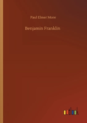 Benjamin Franklin by More, Paul Elmer