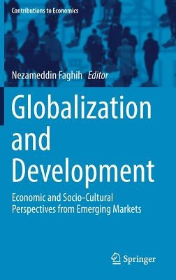 Globalization and Development: Economic and Socio-Cultural Perspectives from Emerging Markets by Faghih, Nezameddin