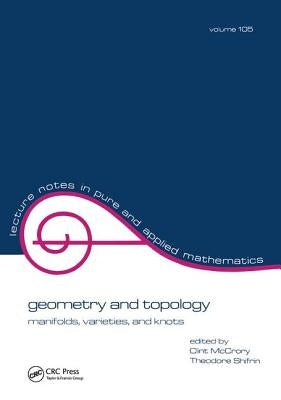 Geometry and Topology: Manifolds: Varieties, and Knots by McCrory
