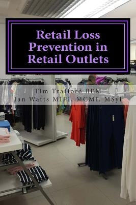 Retail Loss Prevention in Retail Outlets: How to identify causes of loss, design out loss and prevent loss in retail outlets by Watts Msyi, Ian