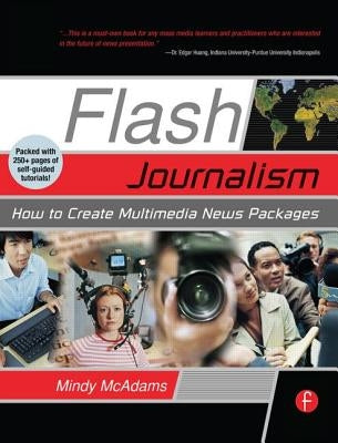 Flash Journalism: How to Create Multimedia News Packages by McAdams, Mindy