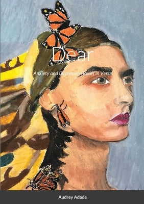 Dear: Anxiety and Depression Relief in Verse by Adade, Audrey