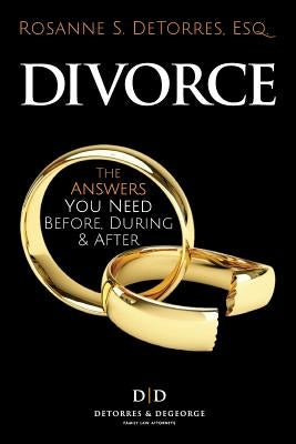 Divorce: The Answers you Need - Before, During & After by Detorres Esq, Rosanne S.