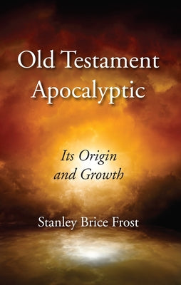 Old Testament Apocalyptic by Frost, Stanley Brice