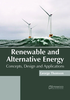 Renewable and Alternative Energy: Concepts, Design and Applications by Thomson, George