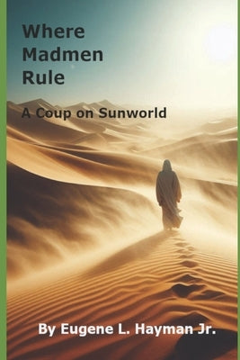 Where Madmen Rule by Hayman, Eugene L., Jr.