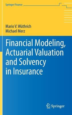 Financial Modeling, Actuarial Valuation and Solvency in Insurance by Wüthrich, Mario V.