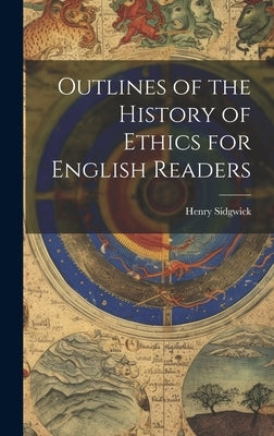 Outlines of the History of Ethics for English Readers by Sidgwick, Henry